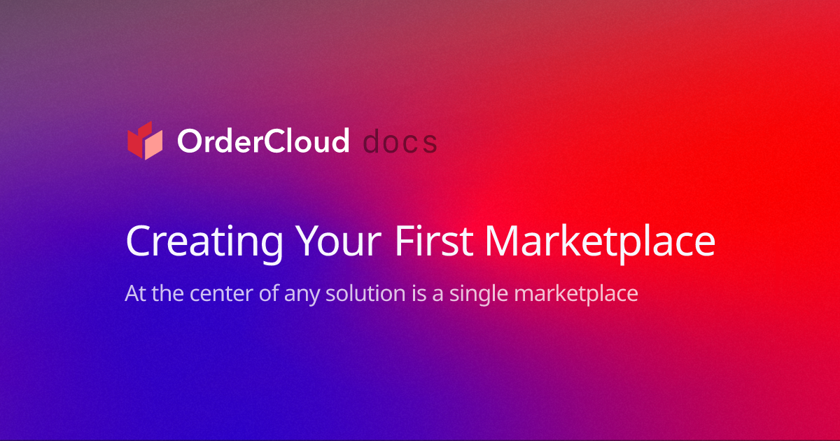 Creating Your First Marketplace | OrderCloud Documentation