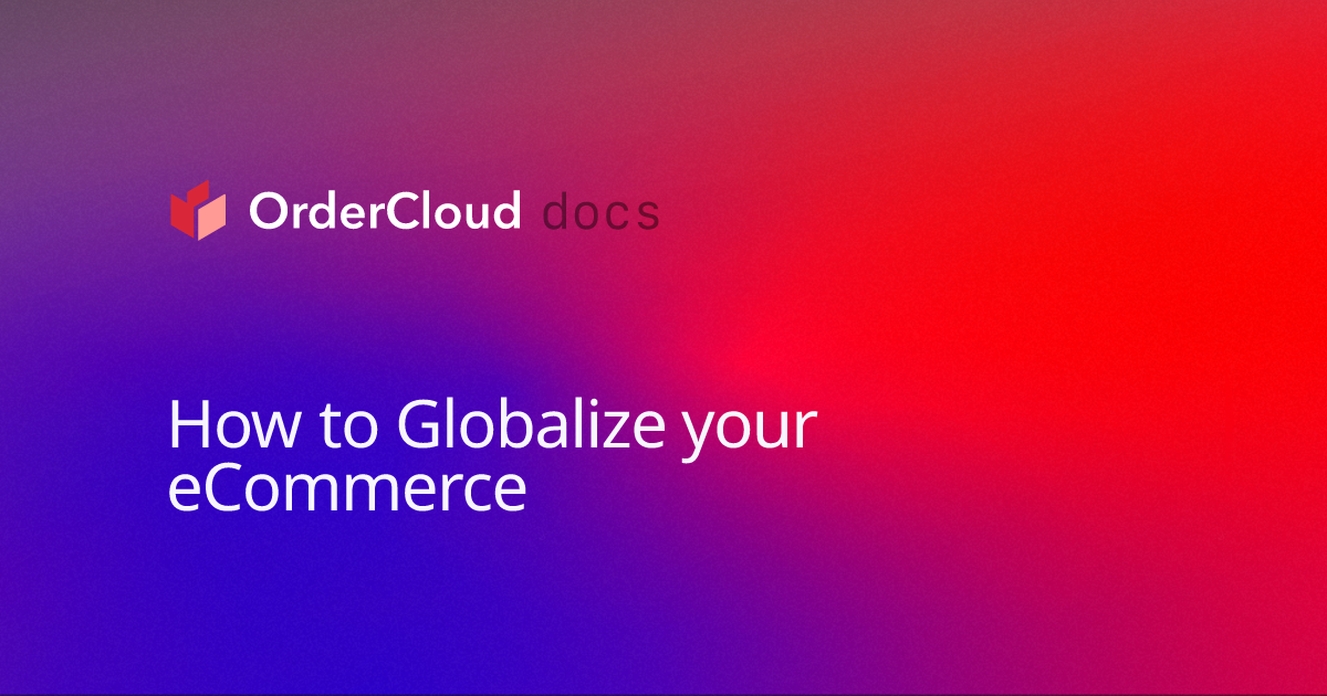 How to Globalize your eCommerce | OrderCloud Documentation